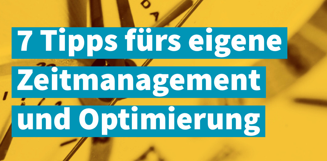 7 Tipps fürs eigene Zeitmanagement und die eigene Optimierung